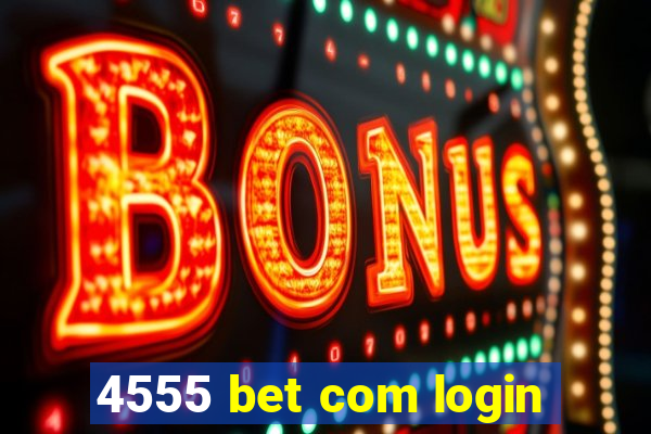 4555 bet com login